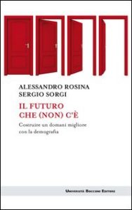 IL FUTURO CHE (NON) C'E' - Alessandro Rosina - Sergio Sorgi Università Bocconi Editore