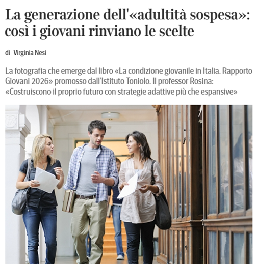 La generazione dell’«adultità sospesa»: così i giovani (più colti e impegnati) rinviano le scelte CORRIERE DELLA SERA - 26/04/2026